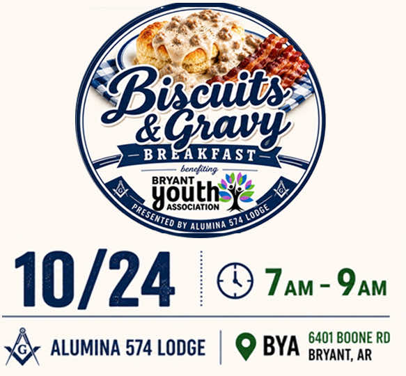 Biscuits and Gravy Breakfast benefiting Bryant Youth Association, October 24, 7am-9am, Alumina 574 Lodge, at BYA 6401 Boone Rd, Bryant AR